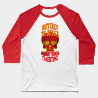 Don't Rush The Process Good things Takes Time Baseball T-Shirt